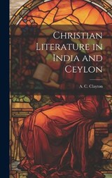 Christian Literature in India and Ceylon - Clayton A C (Albert Charles) - 9781020891229