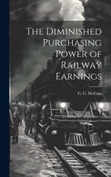 The Diminished Purchasing Power of Railway Earnings - C C McCain - 9781020891885