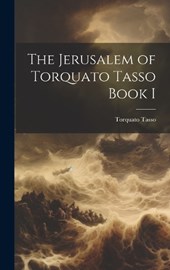 The Jerusalem of Torquato Tasso Book I