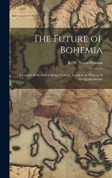 The Future of Bohemia - Seton-Watson R W (Robert William) - 9781020894299