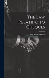 The Law Relating to Cheques - Eric Russell Watson - 9781020900136