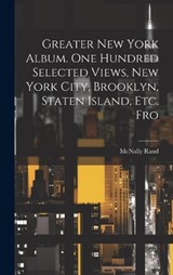 Greater New York Album. One Hundred Selected Views, New York City, Brooklyn, Staten Island, etc. Fro - Rand McNally - 9781020904578