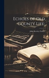 Echoes of Old County Life; - John Kersley Fowler - 9781020905001