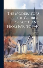 The Moderators of the Church of Scotland From 1690 to 1740