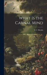 What is the Carnal Mind - D F Brooks - 9781020908286