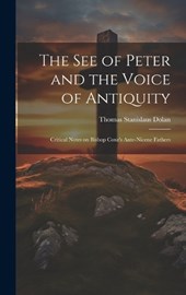 The See of Peter and the Voice of Antiquity; Critical Notes on Bishop Coxe's Ante-Nicene Fathers