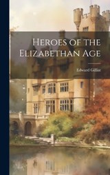 Heroes of the Elizabethan Age - Edward Gilliat - 9781020910845