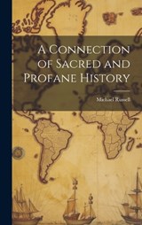 A Connection of Sacred and Profane History - Michael Russell - 9781020911330