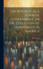 The Republic as a Form of Government, or The Evolution of Democracy in America