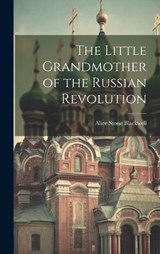 The Little Grandmother of the Russian Revolution - Alice Stone Blackwell - 9781020912641