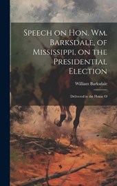 Speech on Hon. Wm. Barksdale, of Mississippi, on the Presidential Election