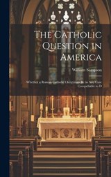 The Catholic Question in America - William Sampson - 9781020914553