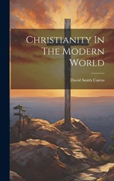 Christianity In The Modern World - David Smith Cairns - 9781020920592