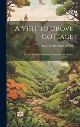A Visit to Grove Cottage - Lucy Sarah Atkins Wilson - 9781020921353