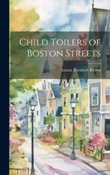Child Toilers of Boston Streets - Emma Elizabeth Brown - 9781020922701