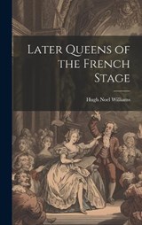 Later Queens of the French Stage - Hugh Noel Williams - 9781020923654