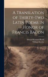 A Translation of Thirty-Two Latin Poems in Honor of Francis Bacon - Edward Kennard Rand ; William Rawley - 9781020923876