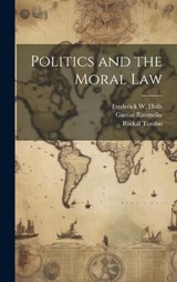 Politics and the Moral Law - Gustav Ruemelin ; Frederick W Holls ; Rudolf Tombo - 9781020927577