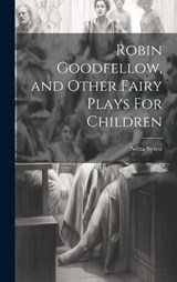 Robin Goodfellow, and Other Fairy Plays For Children - Netta Syrett - 9781020928987
