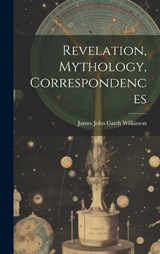 Revelation, Mythology, Correspondences - James John Garth Wilkinson - 9781020930928