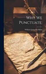 Why We Punctuate; - William Livingston Klein - 9781020931260
