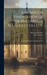 A Complete Vindication of the Mallard of All-Souls College, - Benjamin Buckler ; John Pointer - 9781020932618