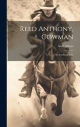 Reed Anthony, Cowman; an Autobiography - Andy Adams - 9781020936708