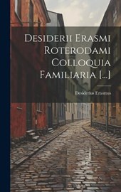 Desiderii Erasmi Roterodami Colloquia Familiaria [...]
