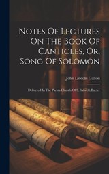 Notes Of Lectures On The Book Of Canticles, Or, Song Of Solomon - John Lincoln Galton - 9781020955839