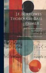 J.f. Burrowes' Thorough-bass Primer ... - John Freckleton Burrowes ; Samuel Jackson - 9781020962141