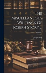 The Miscellaneous Writings Of Joseph Story ...; Volume 3 - Joseph Story - 9781020966002
