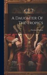 A Daughter Of The Tropics - Florence Marryat - 9781020969751