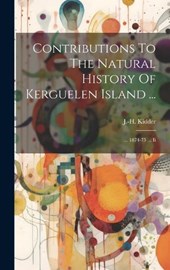 Contributions To The Natural History Of Kerguelen Island ...