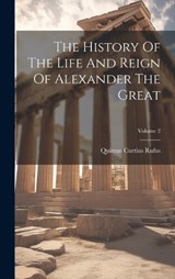 The History Of The Life And Reign Of Alexander The Great; Volume 2 - Quintus Curtius Rufus - 9781020988301