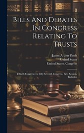 Bills And Debates In Congress Relating To Trusts