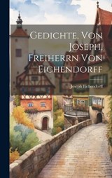 Gedichte, Von Joseph, Freiherrn Von Eichendorff - Joseph Eichendorff (Freiherr Von) - 9781021007803