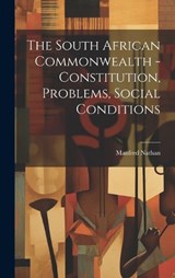 The South African Commonwealth - Constitution, Problems, Social Conditions - Nathan Manfred 1875- - 9781021008145