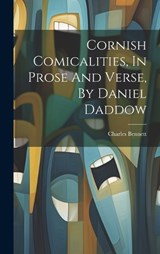 Cornish Comicalities, In Prose And Verse, By Daniel Daddow - Charles Bennett - 9781021026316