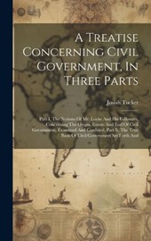 A Treatise Concerning Civil Government, In Three Parts