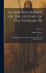 Sacred Biography, or, The History of the Patriarchs - Hunter Henry 1741-1802 - 9781021033543