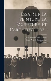 Essai Sur La Peinture, La Sculpture, Et L'architecture...