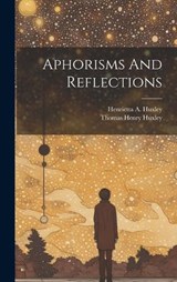 Aphorisms And Reflections - Thomas Henry Huxley - 9781021045850