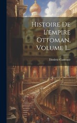 Histoire De L'empire Ottoman, Volume 1... - Dimitrie Cantemir - 9781021046680