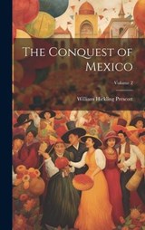 The Conquest of Mexico; Volume 2 - William Hickling Prescott - 9781021059628