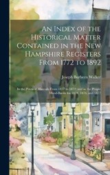 An Index of the Historical Matter Contained in the New Hampshire Registers From 1772 to 1892 - Joseph Burbeen Walker - 9781021060341