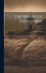 The Works of John Owen; Volume 15 - John Owen - 9781021064684