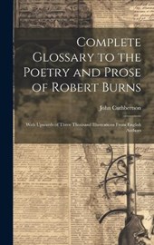 Complete Glossary to the Poetry and Prose of Robert Burns