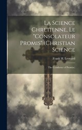La Science Chretienne, Le "Consolateur Promis" (Christian Science - Frank H Leonard - 9781021072825
