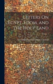 Letters On Egypt, Edom, and the Holy Land; Volume 1