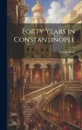 Forty Years in Constantinople - Edwin Pears - 9781021080653